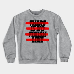 There Is No Finish Line - Motivational Gym Design Crewneck Sweatshirt